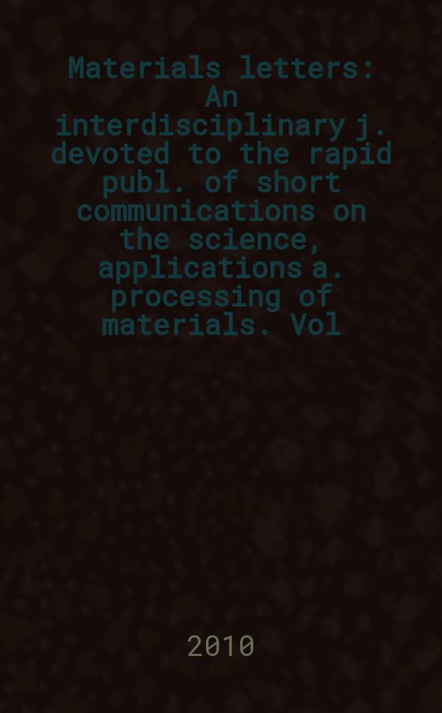 Materials letters : An interdisciplinary j. devoted to the rapid publ. of short communications on the science, applications a. processing of materials. Vol. 64, № 14
