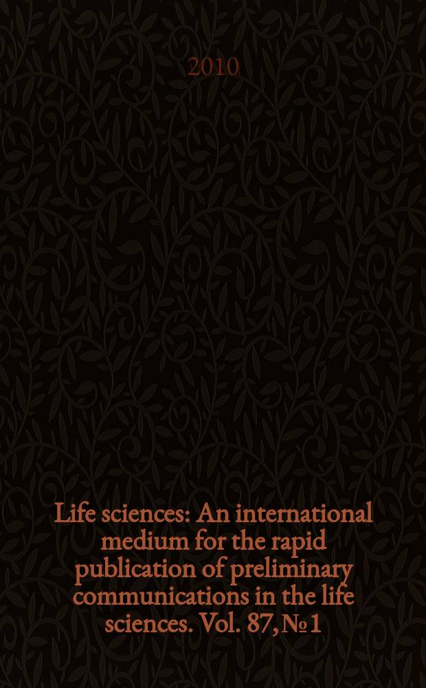 Life sciences : An international medium for the rapid publication of preliminary communications in the life sciences. Vol. 87, № 1/2