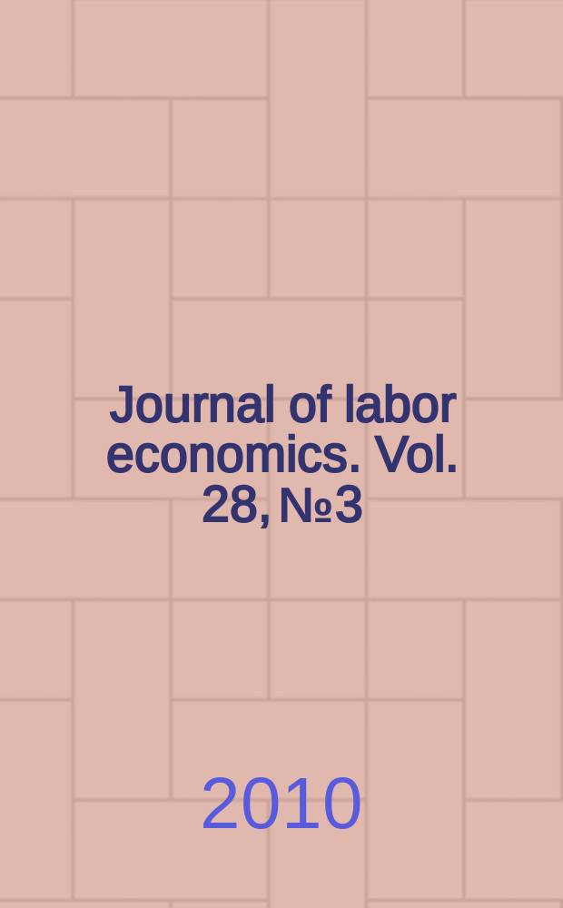 Journal of labor economics. Vol. 28, № 3