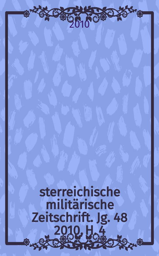 Österreichische militärische Zeitschrift. Jg. 48 2010, H. 4