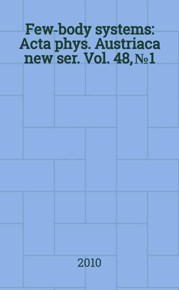 Few-body systems : Acta phys. Austriaca new ser. Vol. 48, № 1