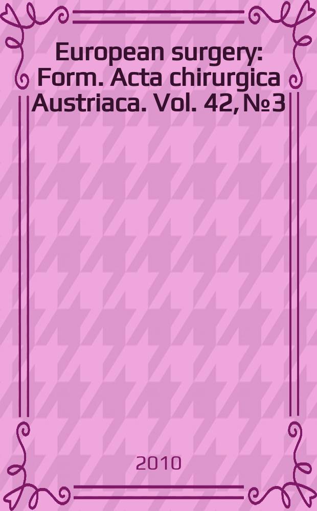 European surgery : [Form.] Acta chirurgica Austriaca. Vol. 42, № 3