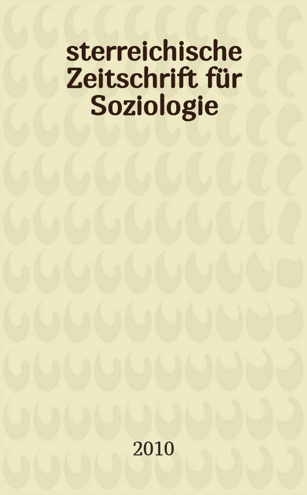 Österreichische Zeitschrift für Soziologie : ÖZS. Jg. 35 2010, H. 1