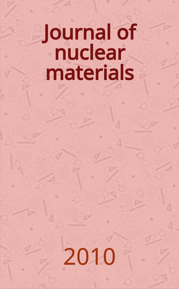 Journal of nuclear materials : A journal on metallurgy, ceramics and solid state physics in the nuclear energy industry. Vol. 400, № 2
