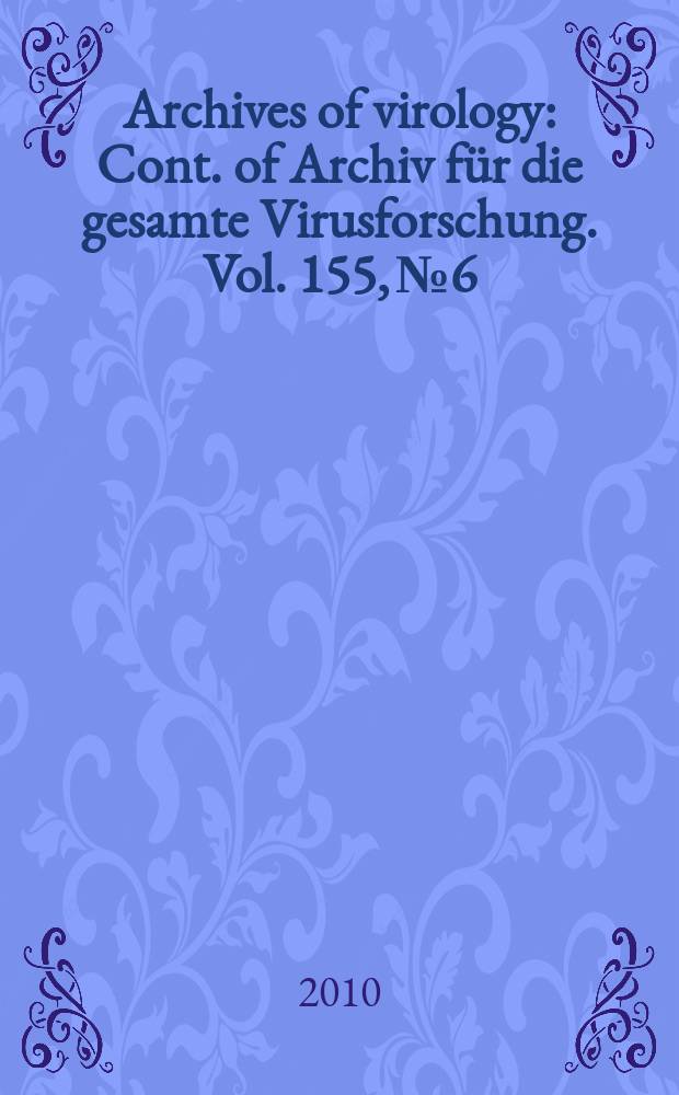 Archives of virology : Cont. of Archiv für die gesamte Virusforschung. Vol. 155, № 6