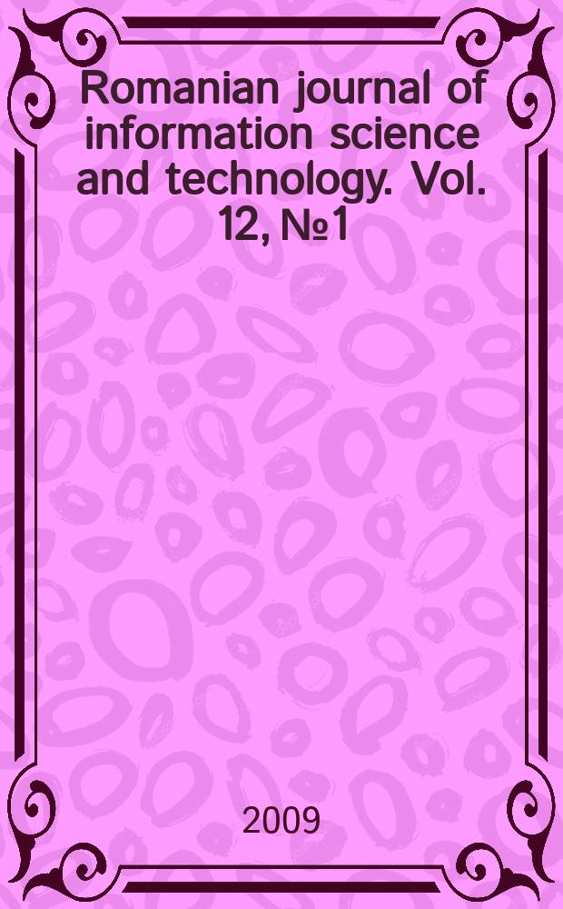 Romanian journal of information science and technology. Vol. 12, № 1