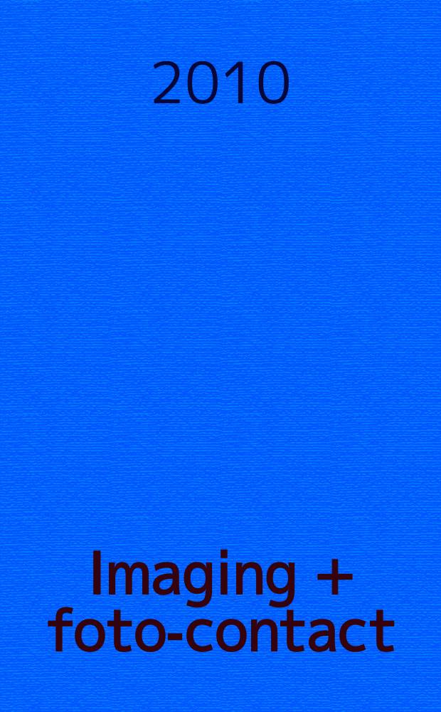 Imaging + foto-contact : Grösste Fachztschr. der Fotobranche Fachztschr. für Foto, digitale Bildverarbeitung, Video, Labor- u. Studiotechnik. Jg. 39 2010, № 6