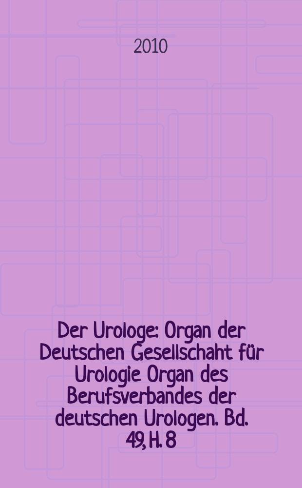 Der Urologe : Organ der Deutschen Gesellschaht für Urologie Organ des Berufsverbandes der deutschen Urologen. Bd. 49, H. 8