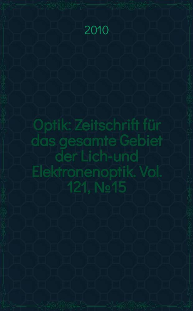 Optik : Zeitschrift für das gesamte Gebiet der Licht- und Elektronenoptik. Vol. 121, № 15