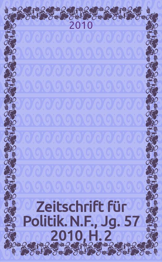 Zeitschrift f&uuml;r Politik. N.F., Jg. 57 2010, H. 2