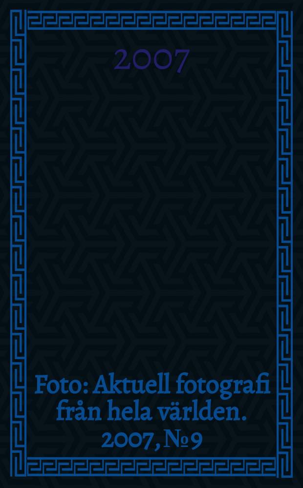 Foto : Aktuell fotografi från hela världen. 2007, № 9