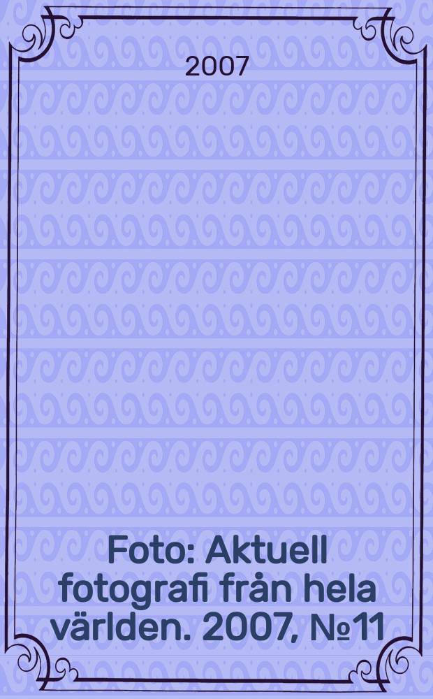 Foto : Aktuell fotografi från hela världen. 2007, № 11