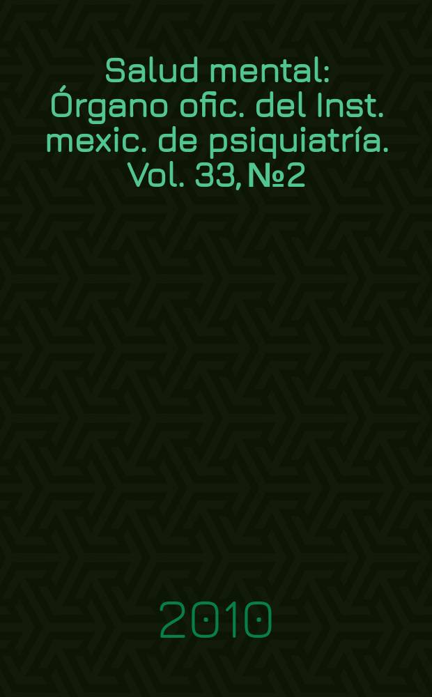 Salud mental : Órgano ofic. del Inst. mexic. de psiquiatría. Vol. 33, № 2