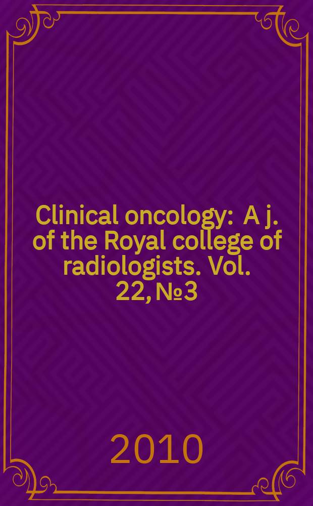 Clinical oncology : A j. of the Royal college of radiologists. Vol. 22, № 3