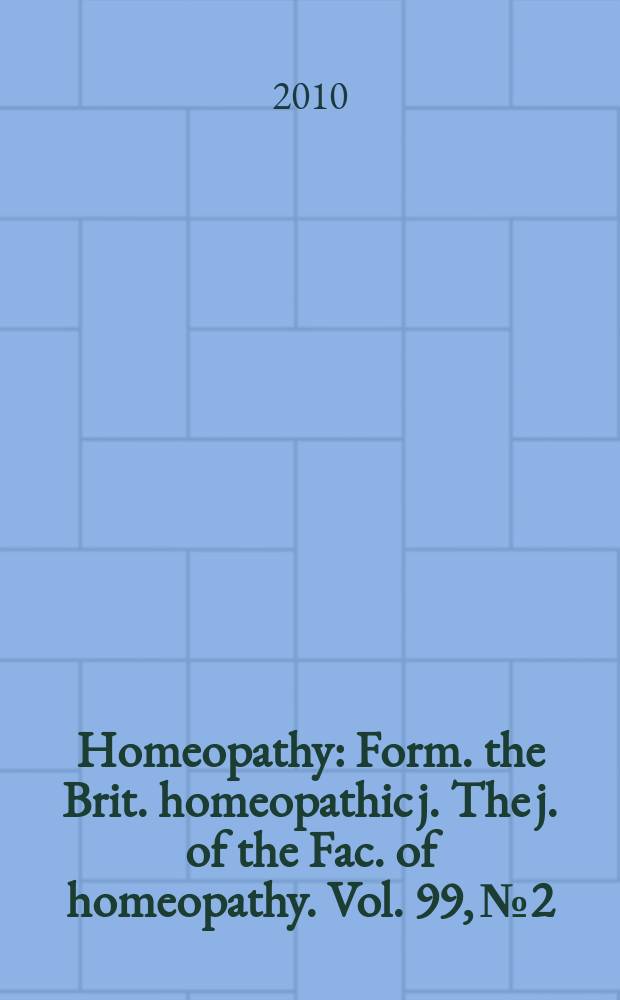 Homeopathy : Form. the Brit. homeopathic j. The j. of the Fac. of homeopathy. Vol. 99, № 2