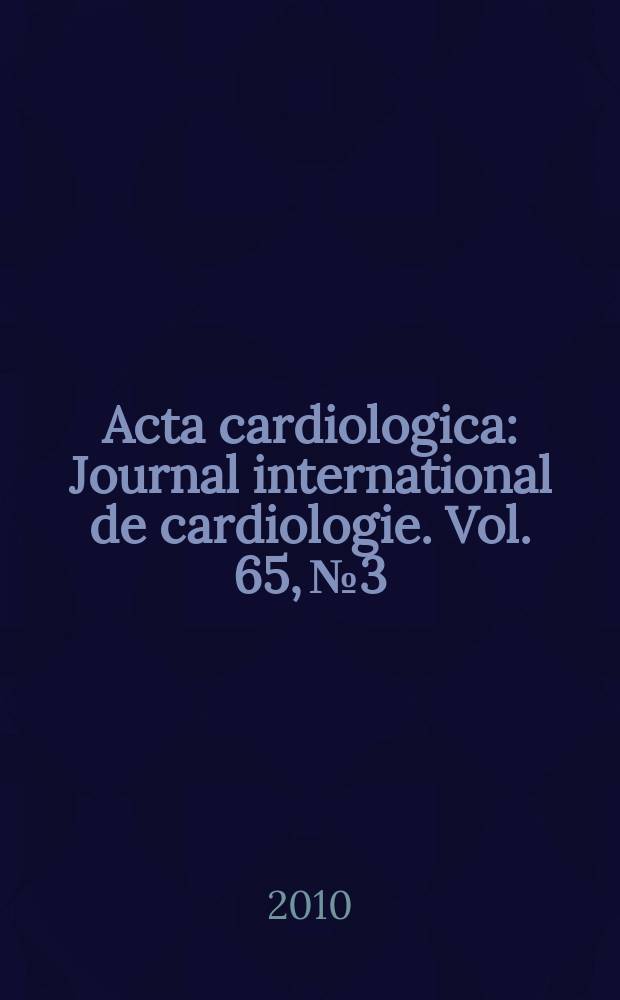 Acta cardiologica : Journal international de cardiologie. Vol. 65, № 3