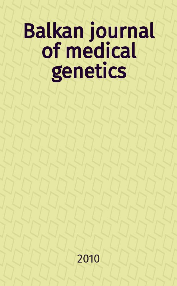 Balkan journal of medical genetics : BJMG International journal of medical genetics. Vol. 13, № 1