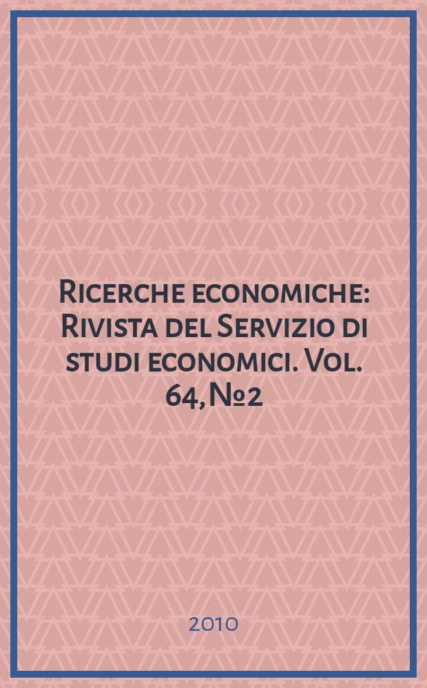 Ricerche economiche : Rivista del Servizio di studi economici. Vol. 64, № 2