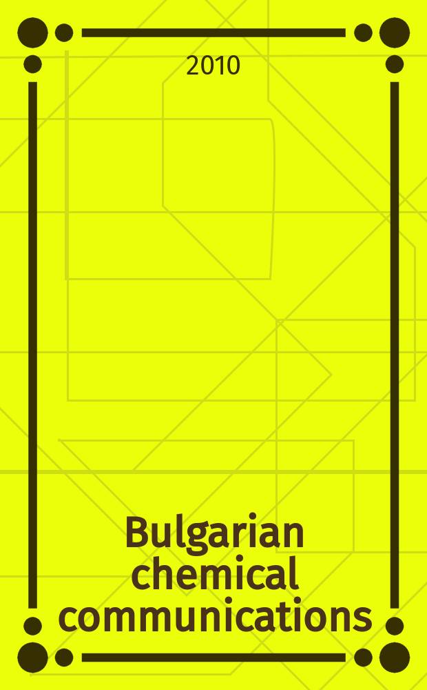 Bulgarian chemical communications : J. of the Chem. inst. of the Bulg. acad. of sciences a. of the Bulg. chem. soc. Vol. 42, № 2