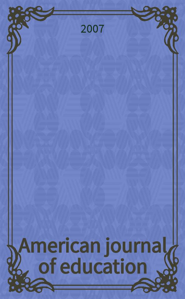 American journal of education : Formerly School review. Vol. 113, № 2