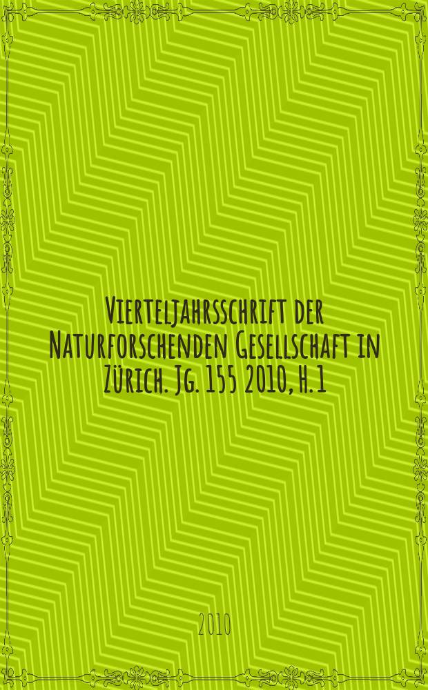 Vierteljahrsschrift der Naturforschenden Gesellschaft in Zürich. Jg. 155 2010, H. 1/2