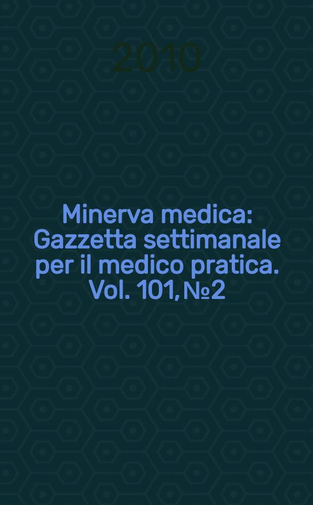 Minerva medica : Gazzetta settimanale per il medico pratica. Vol. 101, № 2