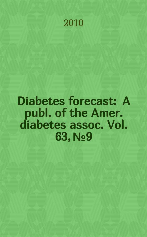 Diabetes forecast : A publ. of the Amer. diabetes assoc. Vol. 63, № 9