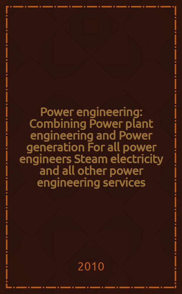 Power engineering : Combining Power plant engineering and Power generation For all power engineers Steam electricity and all other power engineering services. Vol.114, № 6