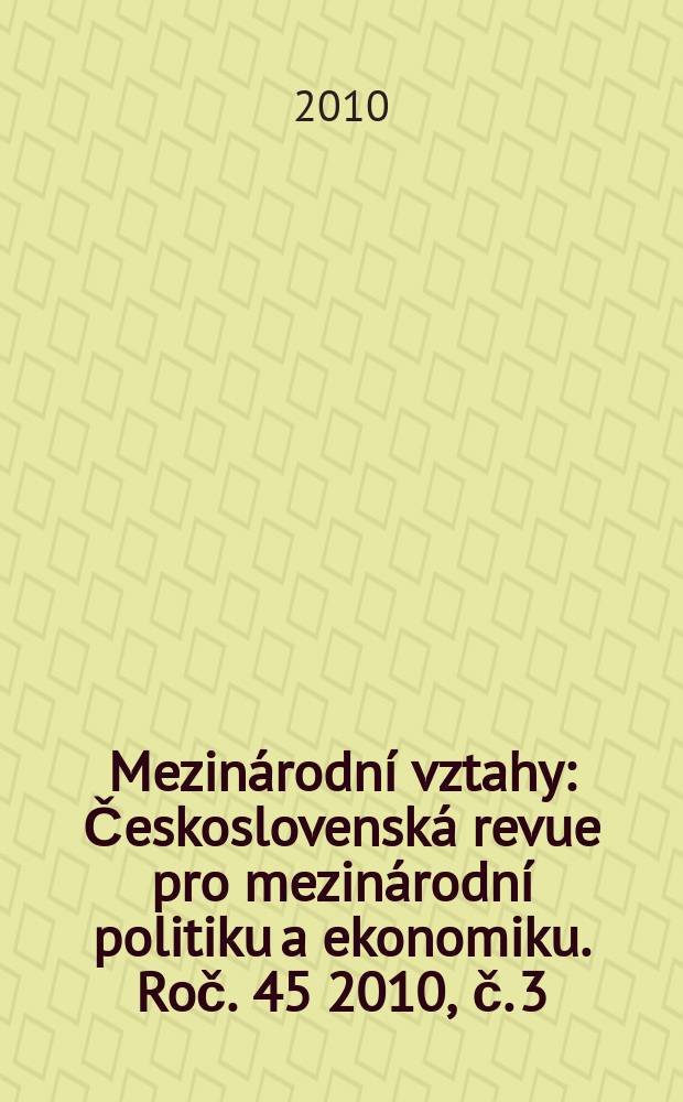 Mezinárodní vztahy : Československá revue pro mezinárodní politiku a ekonomiku. Roč. 45 2010, č. 3