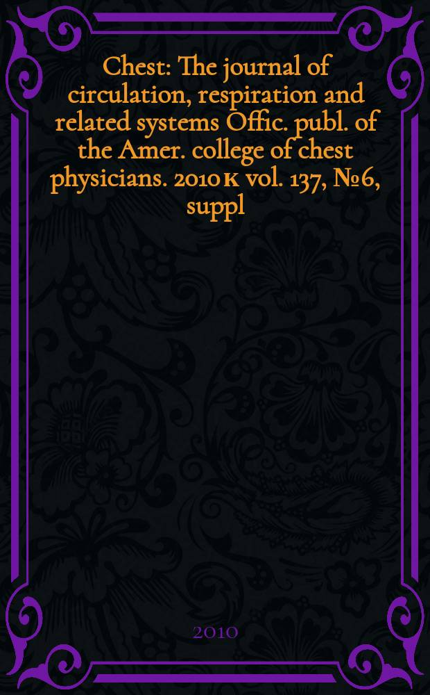 Chest : The journal of circulation, respiration and related systems Offic. publ. of the Amer. college of chest physicians. 2010 к vol. 137, № 6, suppl. : Pulmonary vascular disease: the global perspective = Легочная сосудистая болезнь: глобальные перспективы