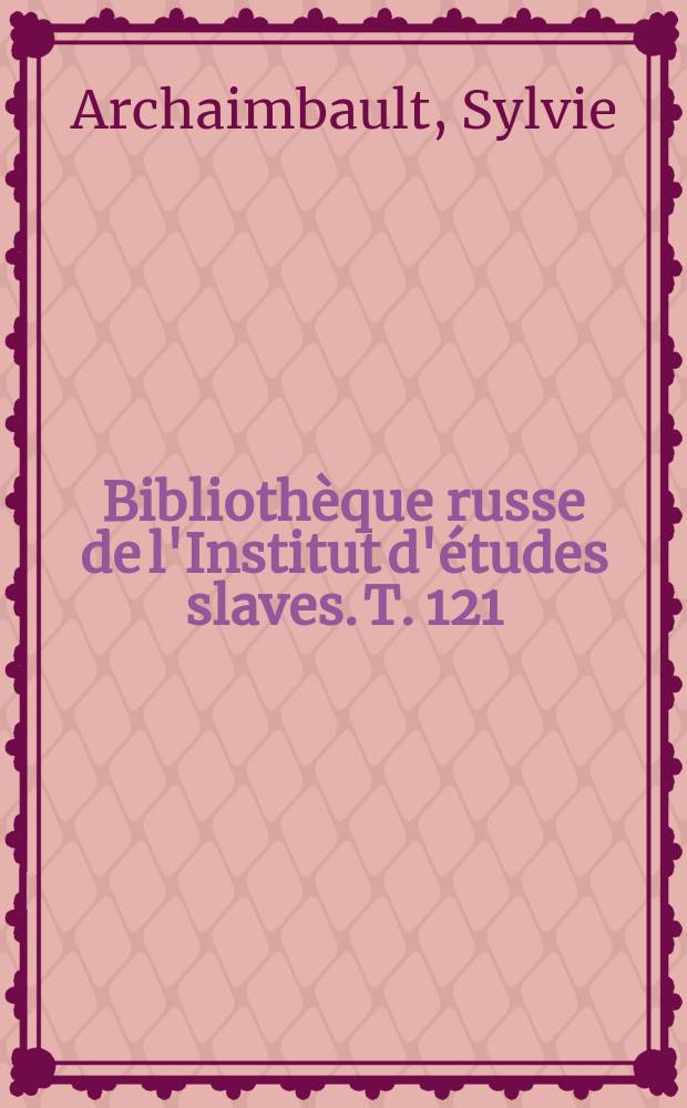 Bibliothèque russe de l'Institut d'études slaves. T. 121 : Ivan Pereverzev et ses "Préceptes de la rectitude grammaticale russe... à l'usage des Ukrainiens" (1782) = Иван Переверзев и его Правила российского правописания ... для употребления малороссиянами