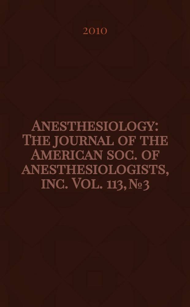 Anesthesiology : The journal of the American soc. of anesthesiologists, inc. Vol. 113, № 3