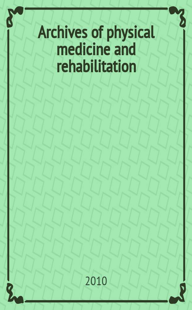 Archives of physical medicine and rehabilitation : Formerly Archives of physical medicine Official journal [of the] American congress of physical medicine and rehabilitation [and of the] American society of physical medicine and rehabilitation. Vol. 91, № 9