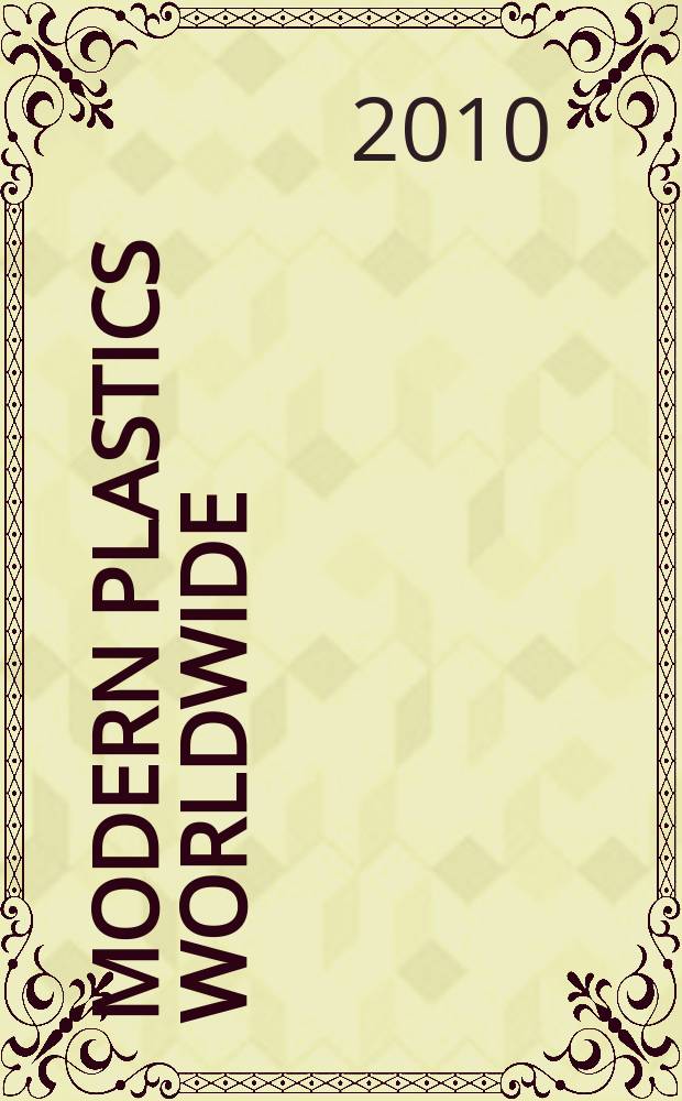 Modern plastics worldwide : the global plastics mag. a Canon communications LLC publ. Vol. 87, № 6