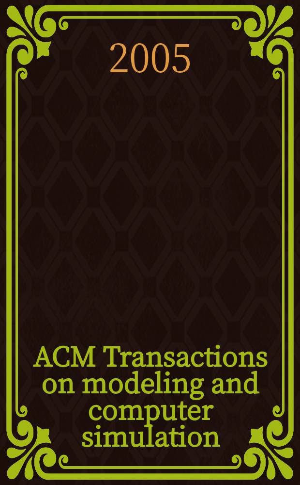 ACM Transactions on modeling and computer simulation : A publ. of the Assoc. for computing machinery. Vol. 15, № 4