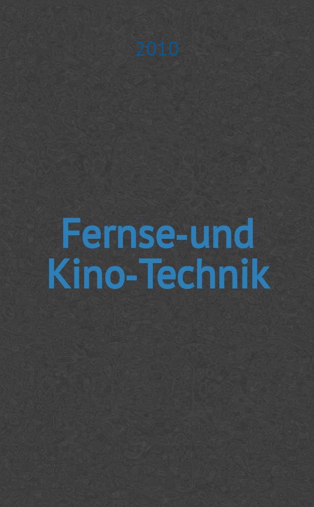 Fernseh- und Kino-Technik : Offizielles Organ der Deutschen Kinotechnischen Gesellschaft für Film und Fernsehen (DKG) ... Jg. 64 2010, № 6