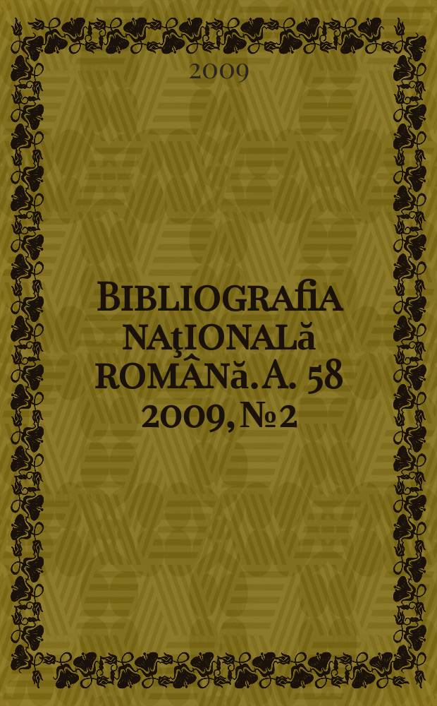 Bibliografia naţională română. A. 58 2009, № 2