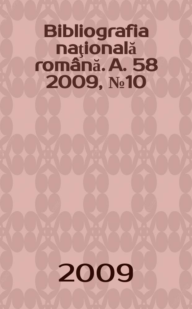 Bibliografia naţională română. A. 58 2009, № 10