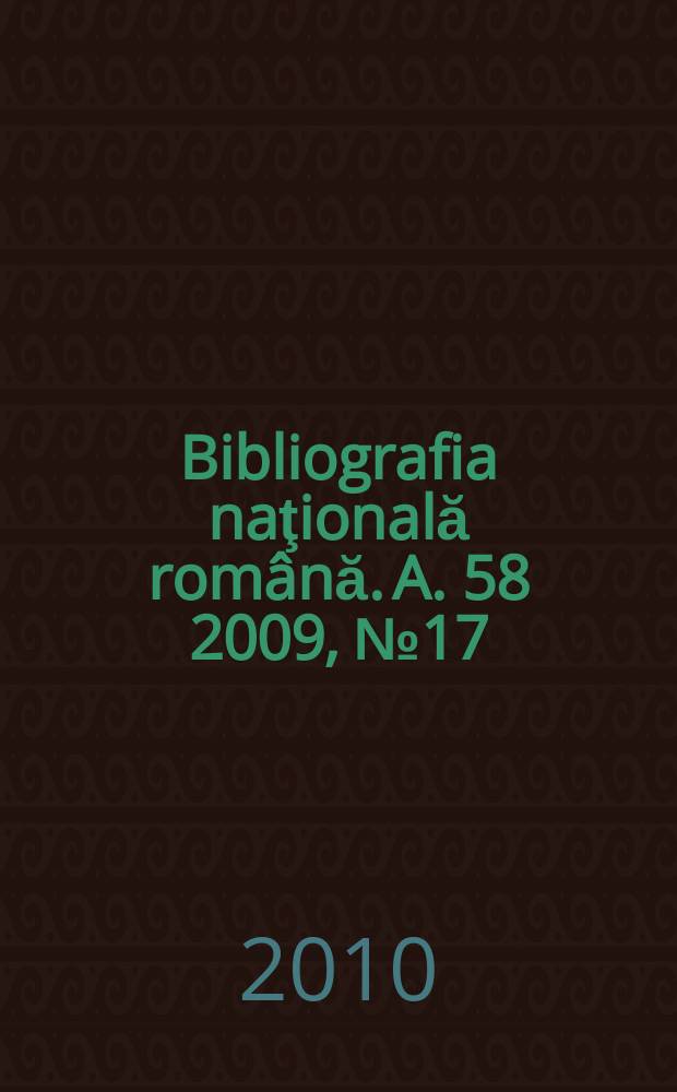 Bibliografia naţională română. A. 58 2009, № 17