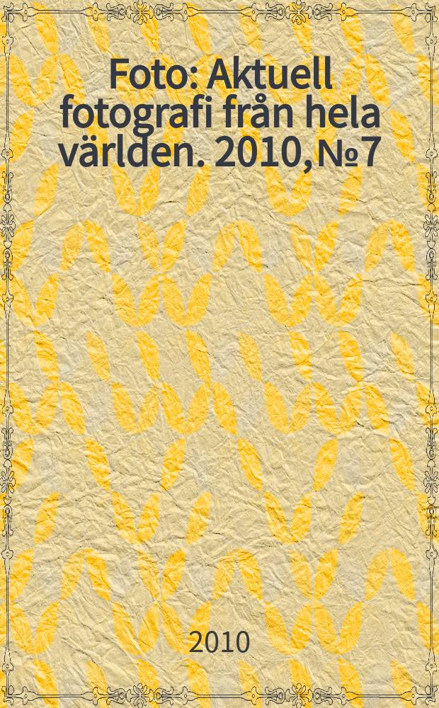Foto : Aktuell fotografi från hela världen. 2010, № 7/8