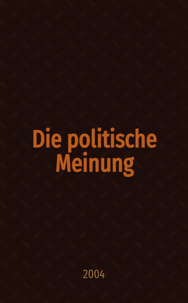 Die politische Meinung : Monatsschrift zu Fragen der Zeit. Jg. 49 2004, указ.