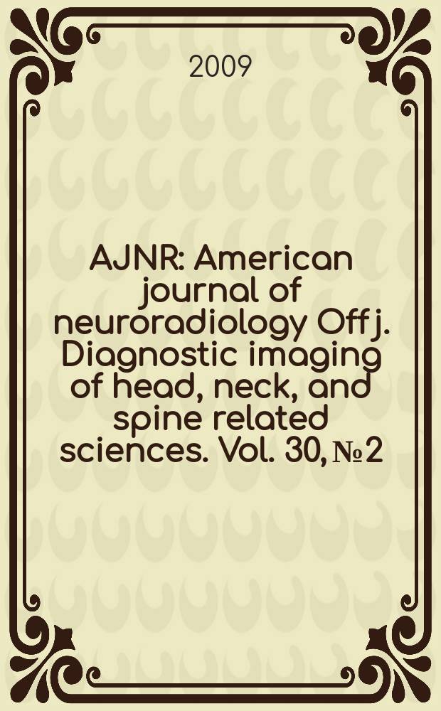 AJNR : American journal of neuroradiology Off j. Diagnostic imaging of head, neck, and spine related sciences. Vol. 30, № 2