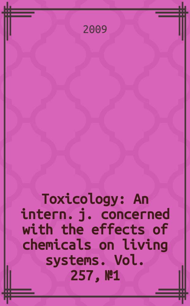 Toxicology : An intern. j. concerned with the effects of chemicals on living systems. Vol. 257, № 1/2