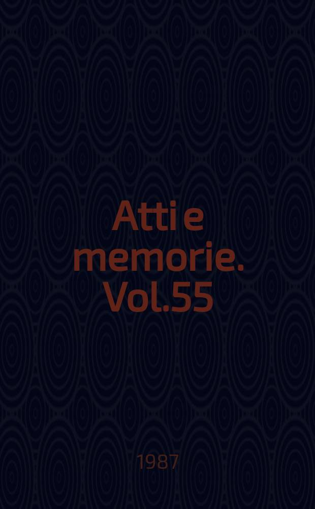 Atti e memorie. Vol.55