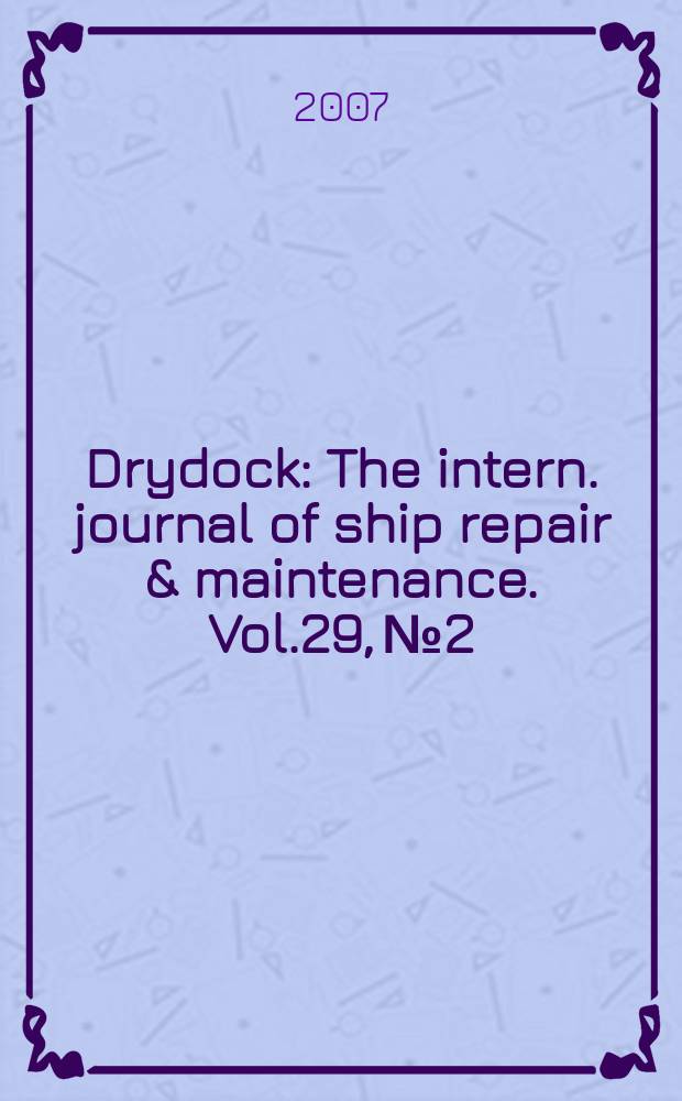 Drydock : The intern. journal of ship repair & maintenance. Vol.29, № 2