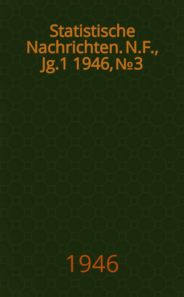 Statistische Nachrichten. N.F., Jg.1 1946, № 3