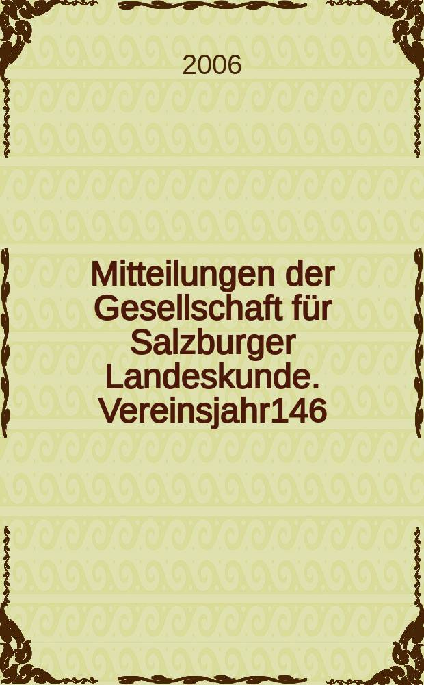 Mitteilungen der Gesellschaft für Salzburger Landeskunde. Vereinsjahr146