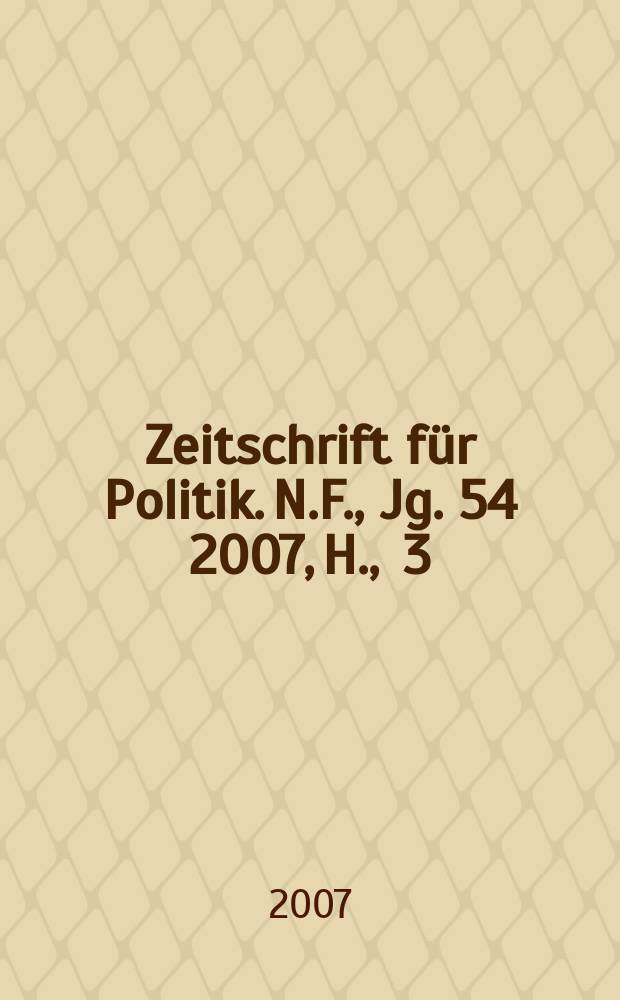 Zeitschrift f&uuml;r Politik. N.F., Jg. 54 2007, H. , 3