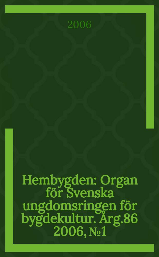 Hembygden : Organ för Svenska ungdomsringen för bygdekultur. Årg.86 2006, №1