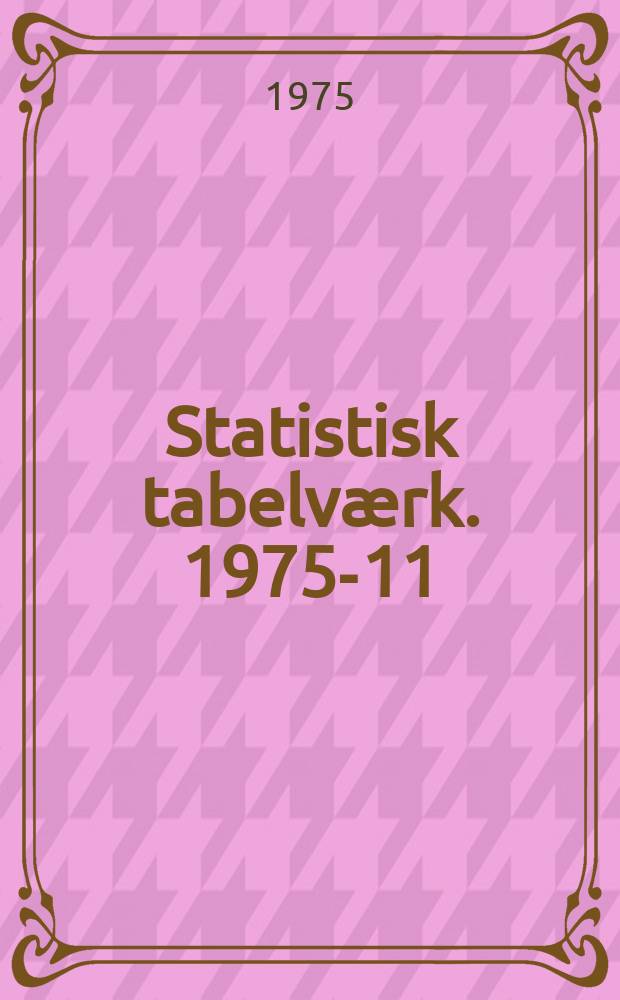 Statistisk tabelværk. 1975-11